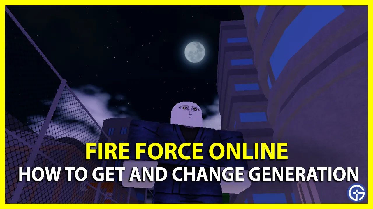 How To Get And Change Generation In Fire Force Online